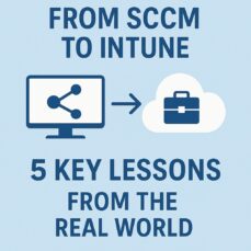 From SCCM to Intune – 5 Real-World Lessons for a Successful Migration